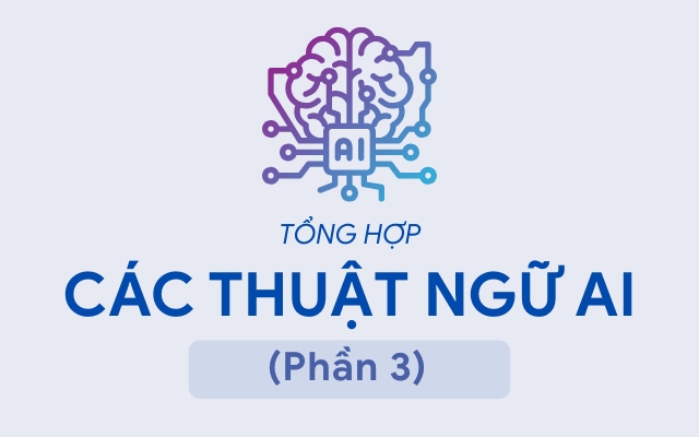 Thuật ngữ AI nâng cao Các mô hình và kiến trúc AI nổi bật hiện nay